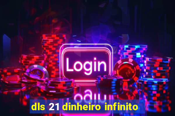 dls 21 dinheiro infinito